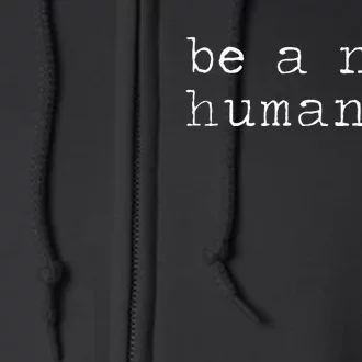 Be A Nice Human Good Person Full Zip Hoodie