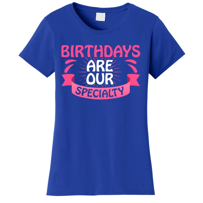 Birthday Are Our Specialty Labor And Delivery Nurse Cool Gift Women's T-Shirt