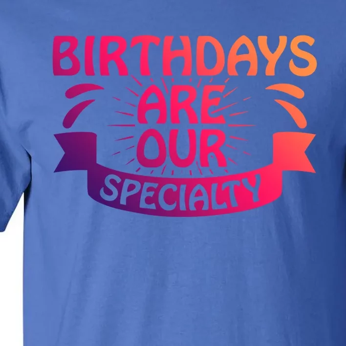 Birthday Are Our Specialty Labor And Delivery Nurse Cute Gift Tall T-Shirt