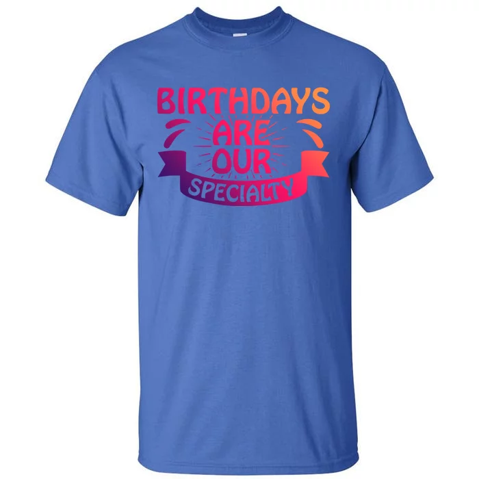 Birthday Are Our Specialty Labor And Delivery Nurse Cute Gift Tall T-Shirt