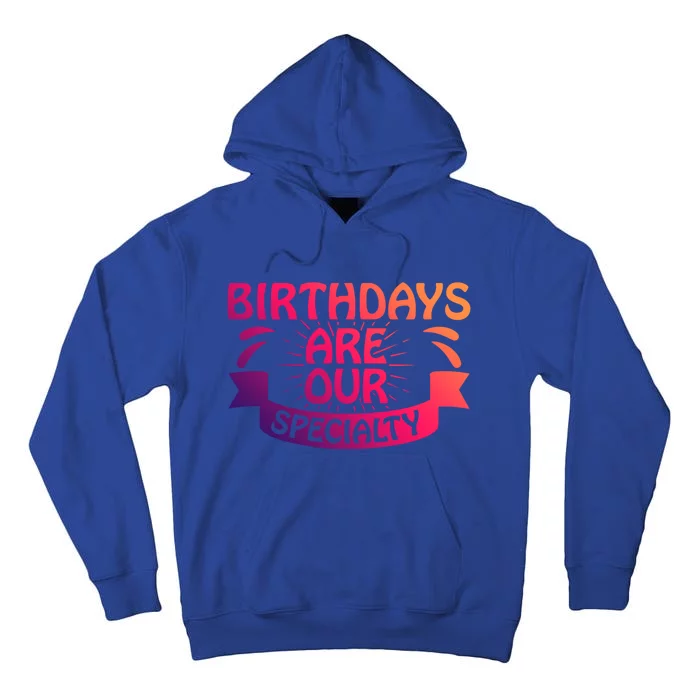 Birthday Are Our Specialty Labor And Delivery Nurse Cute Gift Tall Hoodie