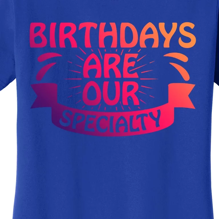 Birthday Are Our Specialty Labor And Delivery Nurse Cute Gift Women's T-Shirt