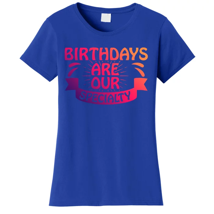 Birthday Are Our Specialty Labor And Delivery Nurse Cute Gift Women's T-Shirt