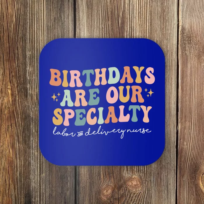 Birthdays Are Our Specialty Funny Labor And Delivery Nurse Gift Coaster