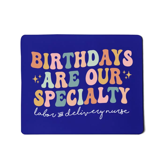 Birthdays Are Our Specialty Funny Labor And Delivery Nurse Gift Mousepad