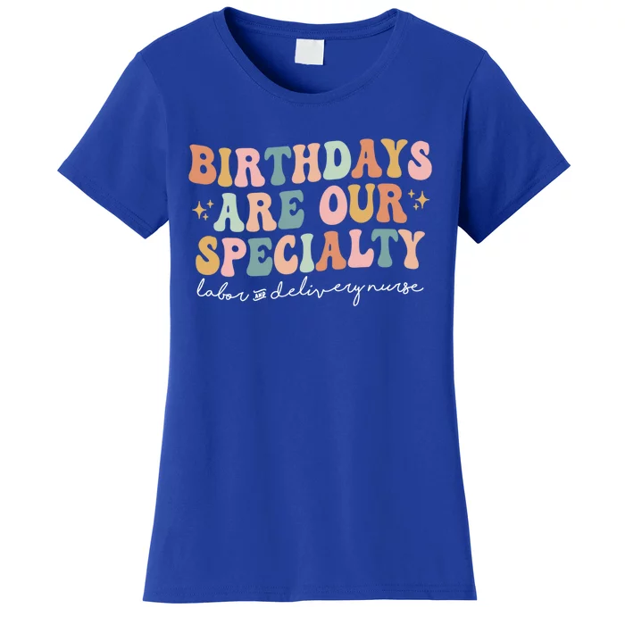 Birthdays Are Our Specialty Funny Labor And Delivery Nurse Gift Women's T-Shirt