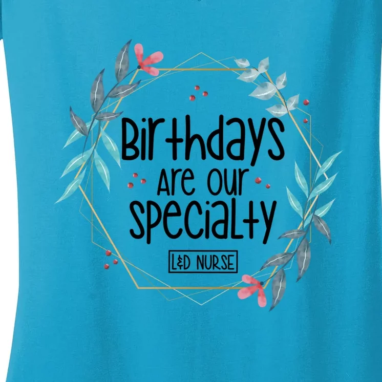 Birthdays Are Our Specialty Labor And Delivery Nurse Gift Women's V-Neck T-Shirt