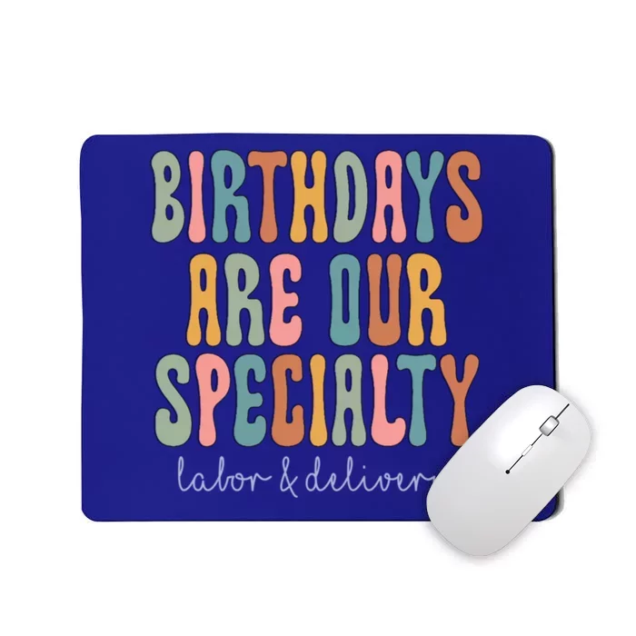 Birthdays Are Our Specialty Labor And Delivery L And D Nurse Funny Gift Mousepad