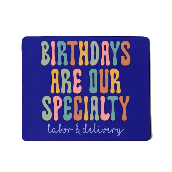 Birthdays Are Our Specialty Labor And Delivery L And D Nurse Funny Gift Mousepad