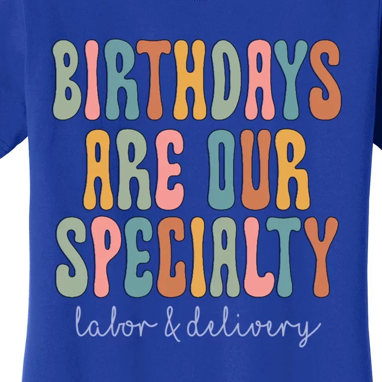 Birthdays Are Our Specialty Labor And Delivery L And D Nurse Funny Gift Women's T-Shirt