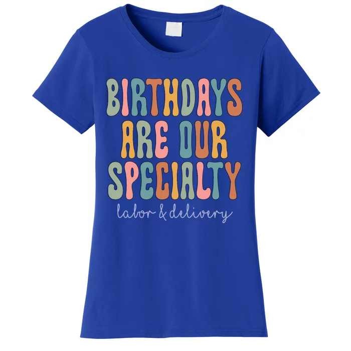 Birthdays Are Our Specialty Labor And Delivery L And D Nurse Funny Gift Women's T-Shirt