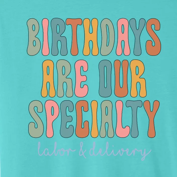 Birthdays Are Our Specialty Labor And Delivery L And D Nurse Funny Gift ChromaSoft Performance T-Shirt