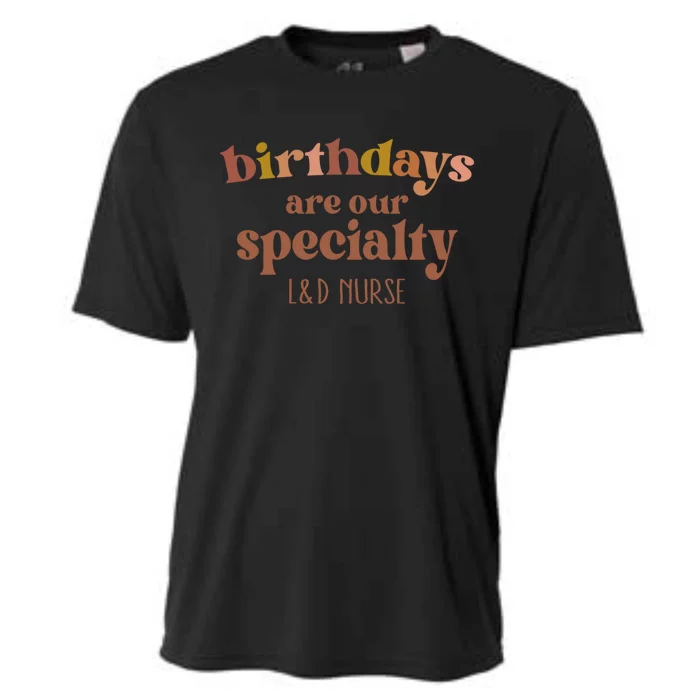 Birthdays Are Our Specialty L And D Nurse Nursing Gift Cooling Performance Crew T-Shirt