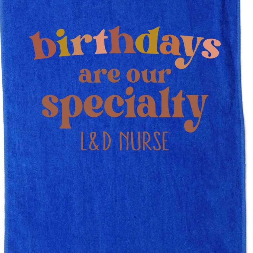 Birthdays Are Our Specialty L And D Nurse Nursing Gift Platinum Collection Golf Towel