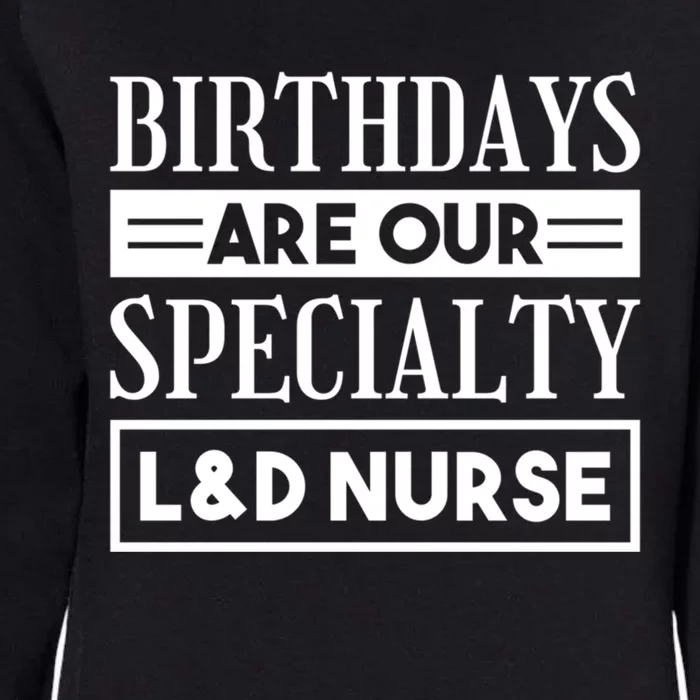 Birthdays Are Our Specialty L And D Nurse Delivery Nurses Meaningful Gift Womens California Wash Sweatshirt