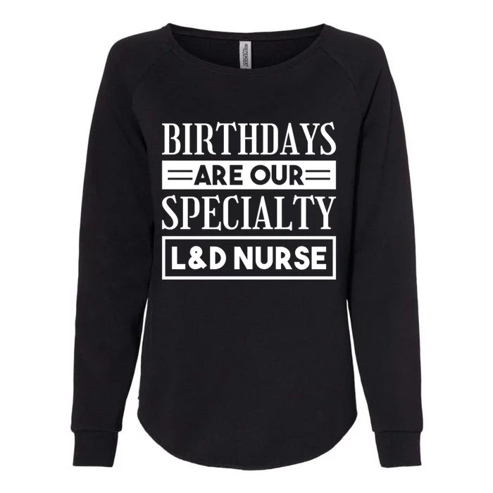 Birthdays Are Our Specialty L And D Nurse Delivery Nurses Meaningful Gift Womens California Wash Sweatshirt