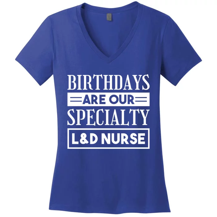 Birthdays Are Our Specialty L And D Nurse Delivery Nurses Meaningful Gift Women's V-Neck T-Shirt