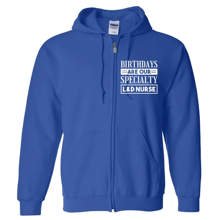 Birthdays Are Our Specialty L And D Nurse Delivery Nurses Meaningful Gift Full Zip Hoodie