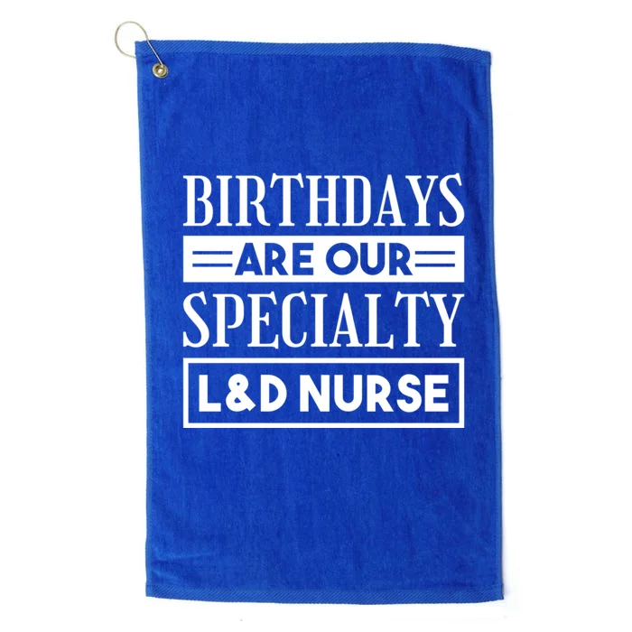 Birthdays Are Our Specialty L And D Nurse Delivery Nurses Meaningful Gift Platinum Collection Golf Towel