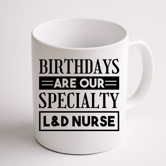 Birthdays Are Our Specialty L And D Nurse Delivery Nurses Meaningful Gift Front & Back Coffee Mug