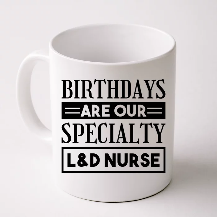 Birthdays Are Our Specialty L And D Nurse Delivery Nurses Meaningful Gift Front & Back Coffee Mug