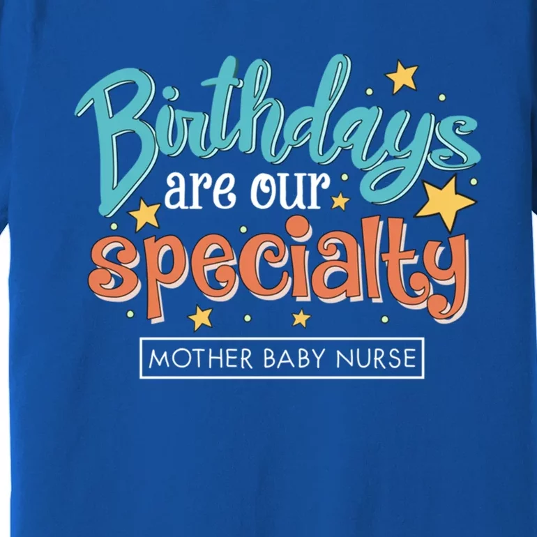 Birthdays Are Our Specialty Mother Nurse L And D Nursing Gift Premium T-Shirt