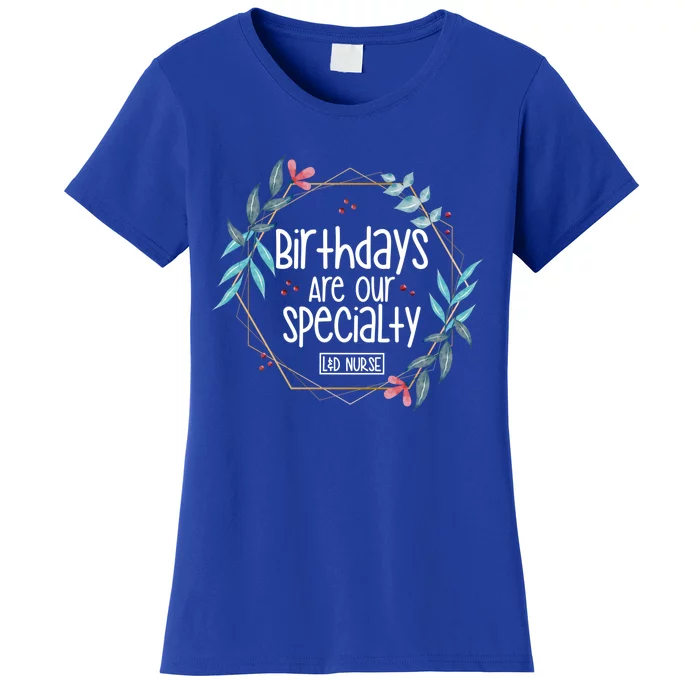 Birthdays Are Our Specialty Labor And Delivery Nurse Gift Women's T-Shirt