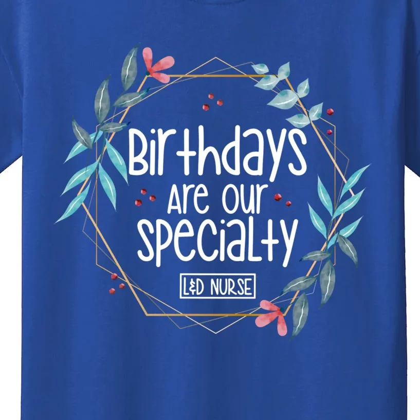 Birthdays Are Our Specialty Labor And Delivery Nurse Gift Kids T-Shirt