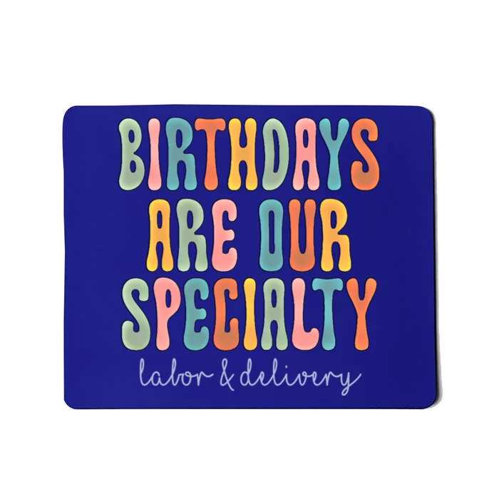 Birthdays Are Our Specialty Labor And Delivery L And D Nurse Meaningful Gift Mousepad