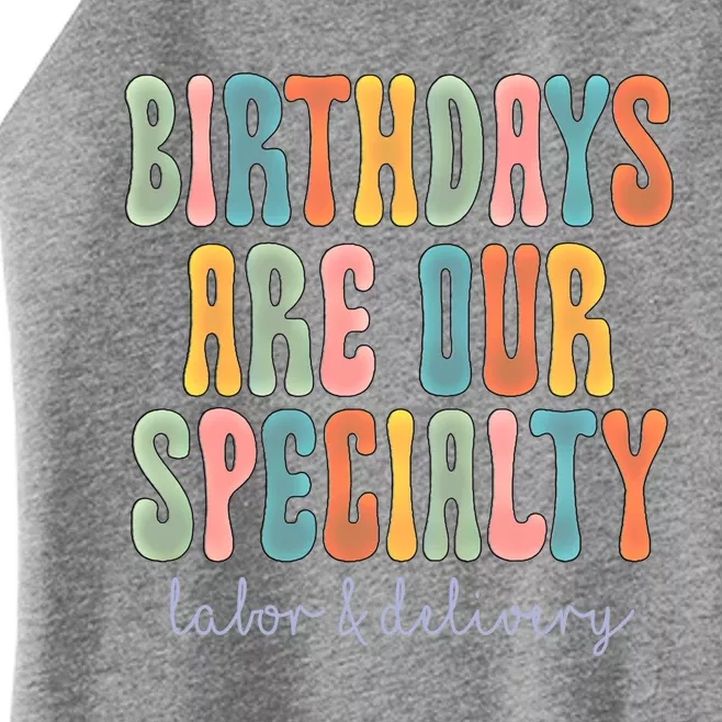 Birthdays Are Our Specialty Labor And Delivery L And D Nurse Meaningful Gift Women’s Perfect Tri Rocker Tank