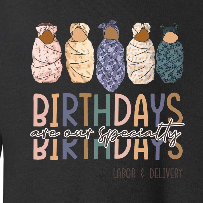 Birthdays Are Our Specialty L&D Nurse Nursing Birthday Toddler Sweatshirt