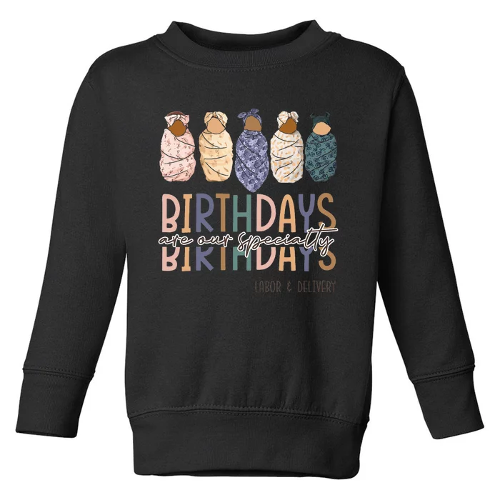 Birthdays Are Our Specialty L&D Nurse Nursing Birthday Toddler Sweatshirt