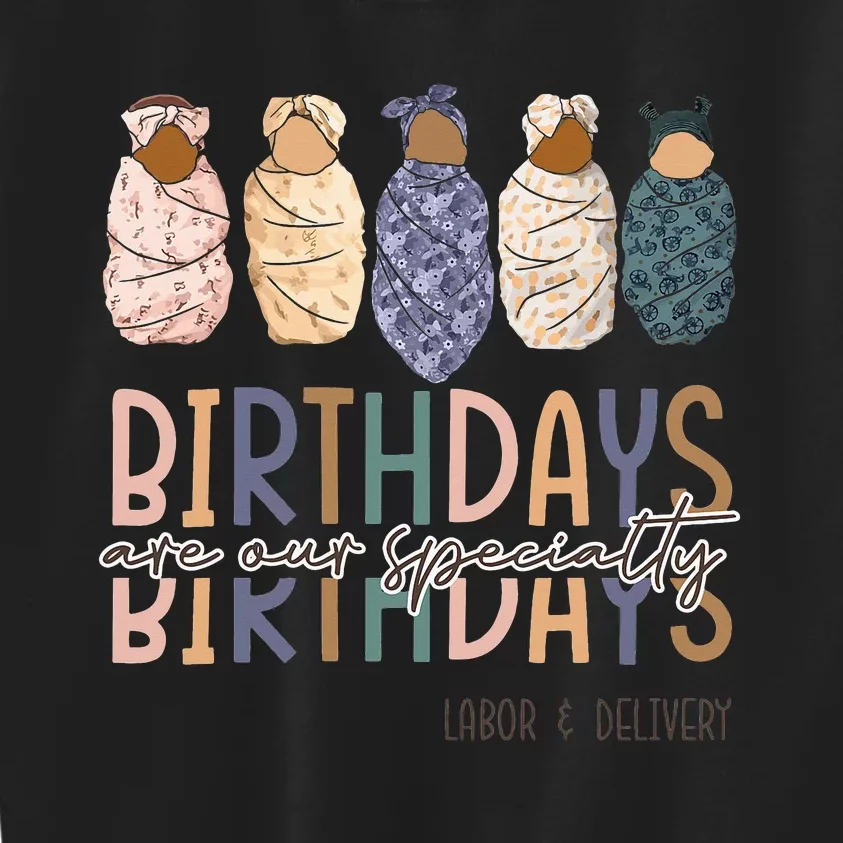 Birthdays Are Our Specialty L&D Nurse Nursing Birthday Kids Sweatshirt