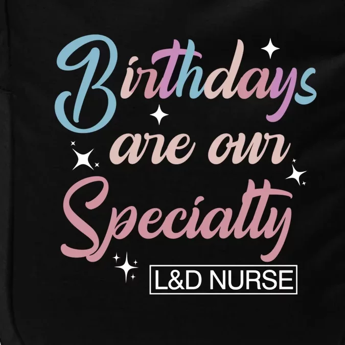 Birthdays Are Our Specialty L And D Nurse Life Nursing Team Funny Gift Impact Tech Backpack