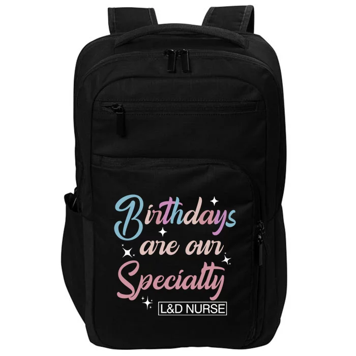 Birthdays Are Our Specialty L And D Nurse Life Nursing Team Funny Gift Impact Tech Backpack