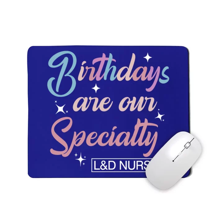 Birthdays Are Our Specialty L And D Nurse Life Nursing Team Funny Gift Mousepad