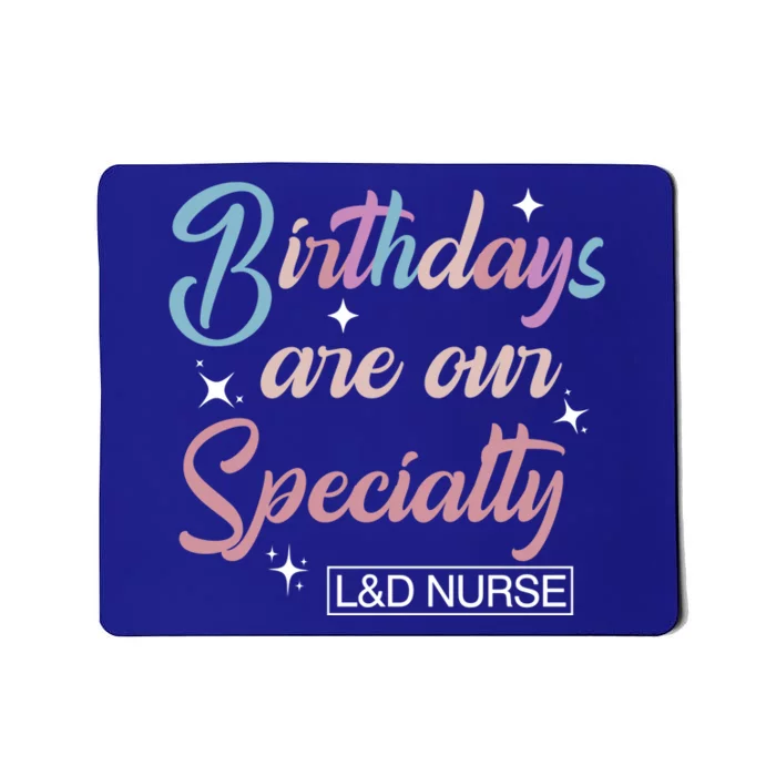 Birthdays Are Our Specialty L And D Nurse Life Nursing Team Funny Gift Mousepad