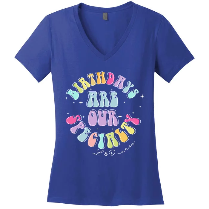 Birthdays Are Our Specialty L And D Nurse Nursing Birthday Gift Women's V-Neck T-Shirt