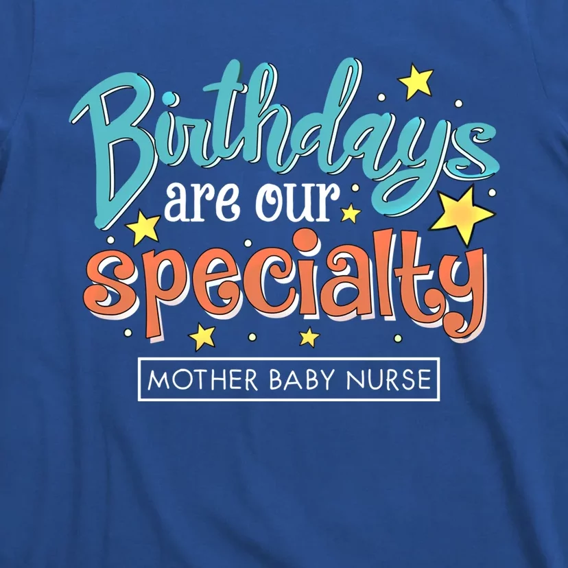 Birthdays Are Our Specialty Mother Nurse L And D Nursing Meaningful Gift T-Shirt