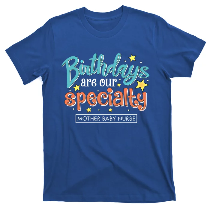 Birthdays Are Our Specialty Mother Nurse L And D Nursing Meaningful Gift T-Shirt