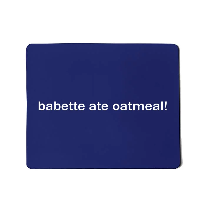 Babette Ate Oatmeal Mousepad