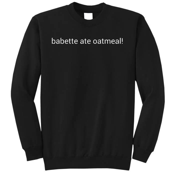 Babette Ate Oatmeal Tall Sweatshirt