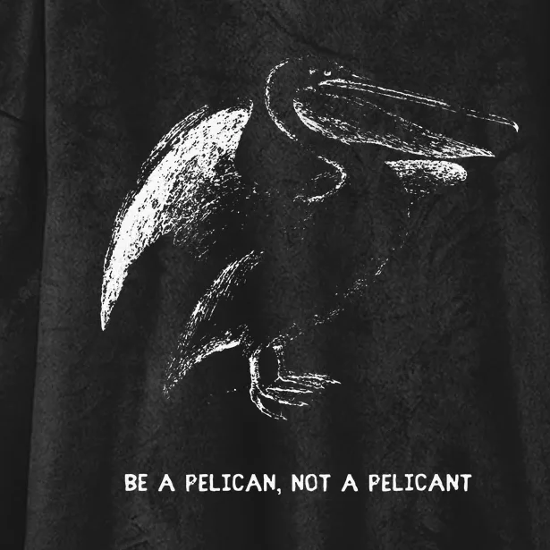 Be A Pelican Not A Pelicant Positive Message Hooded Wearable Blanket