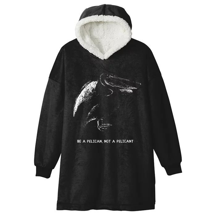 Be A Pelican Not A Pelicant Positive Message Hooded Wearable Blanket