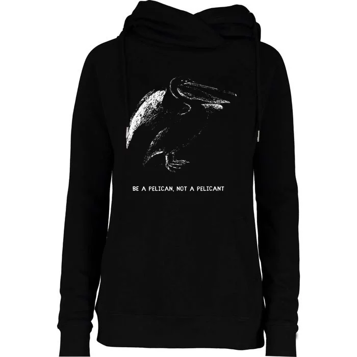 Be A Pelican Not A Pelicant Positive Message Womens Funnel Neck Pullover Hood