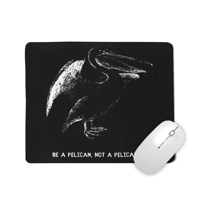 Be A Pelican Not A Pelicant Positive Message Mousepad