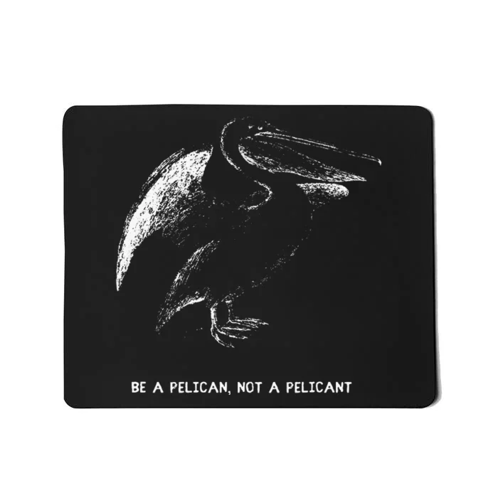 Be A Pelican Not A Pelicant Positive Message Mousepad