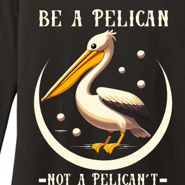 Be A Pelican Not A Pelicant Funny Motivational Animal Design Womens CVC Long Sleeve Shirt