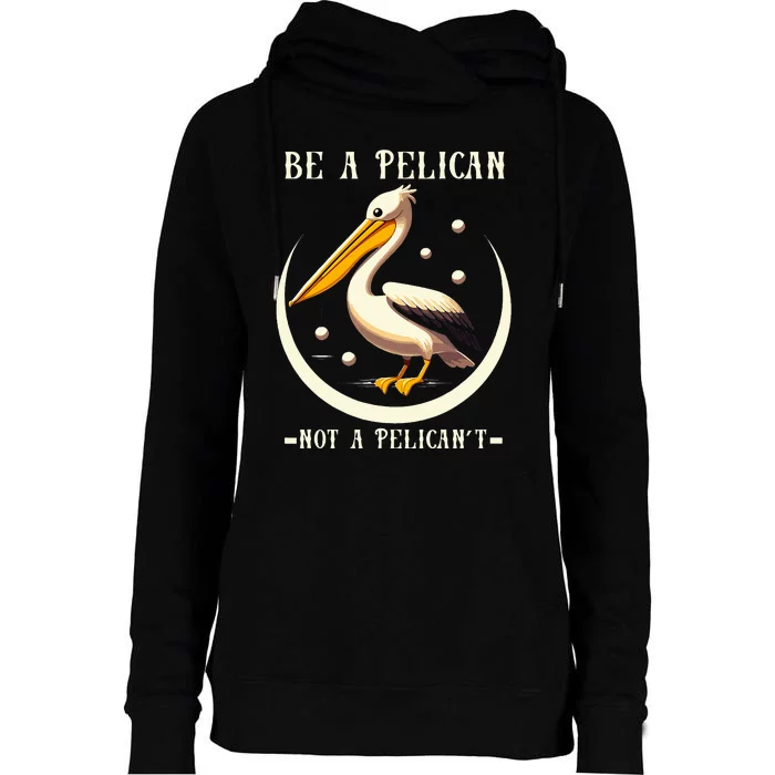 Be A Pelican Not A Pelicant Funny Motivational Animal Design Womens Funnel Neck Pullover Hood