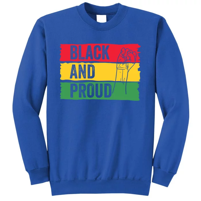 Black And Proud Funny Gift Black History Saying Afro African Gift Tall Sweatshirt